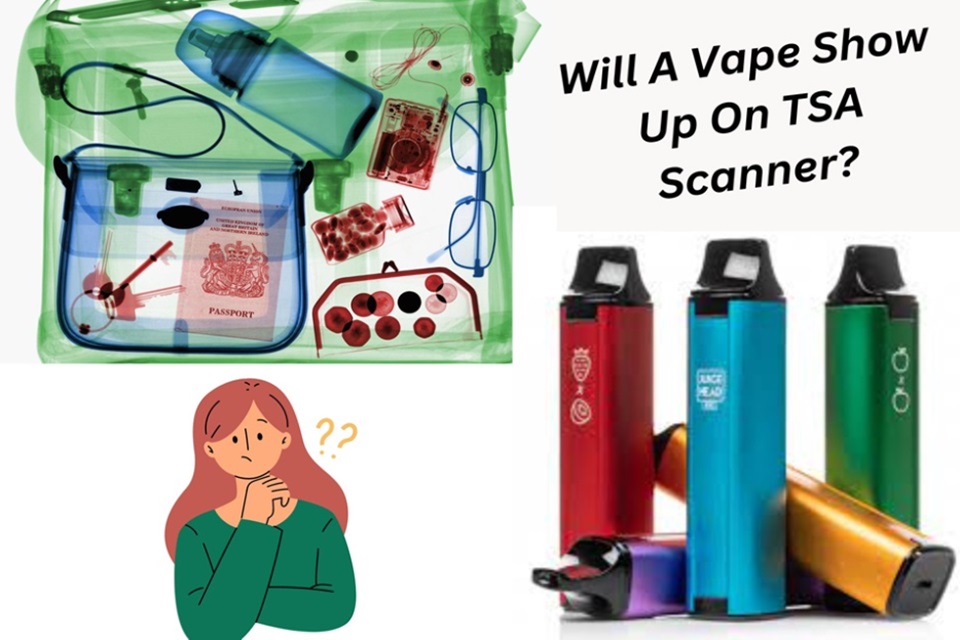 Will A Vape Show Up On TSA Scanner